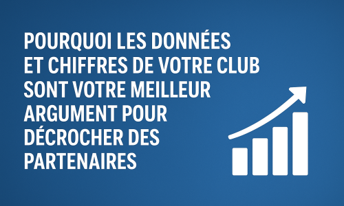 Pourquoi les données et chiffres de votre club sont votre meilleur argument pour décrocher des partenaires