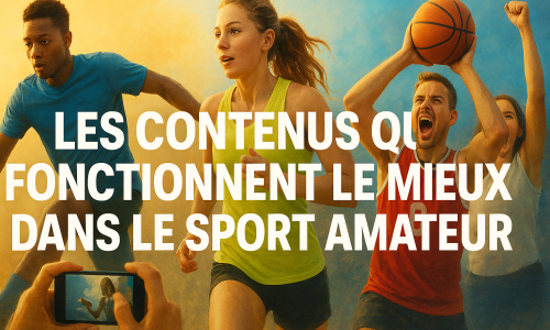 Les contenus qui fonctionnent le mieux dans le sport amateur